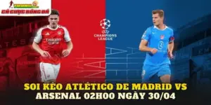 Soi Kèo Atlético De Madrid Vs Arsenal 02h00 Ngày 30/04