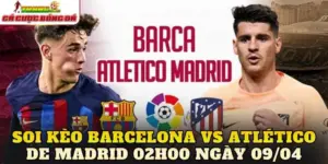 Soi Kèo Barcelona Vs Atlético De Madrid 02h00 Ngày 09/04