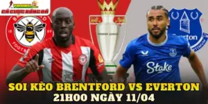 Soi kèo Brentford Vs Everton 21h00 Ngày 11/04