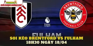 Soi Kèo Brentford Vs Fulham 18h30 Ngày 18/04