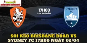 Soi Kèo Brisbane Roar Vs Sydney FC 17h00 Ngày 02/04