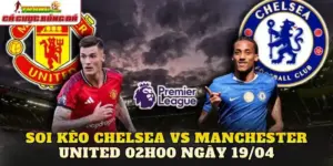 Soi Kèo Chelsea Vs Manchester United 02h00 Ngày 19/04