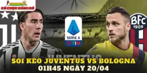 Soi Kèo Juventus Vs Bologna 01h45 Ngày 20/04