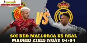 Soi Kèo Mallorca Vs Real Madrid 21h15 Ngày 04/04
