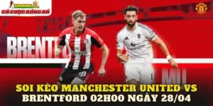 Soi Kèo Manchester United Vs Brentford 02h00 Ngày 28/04