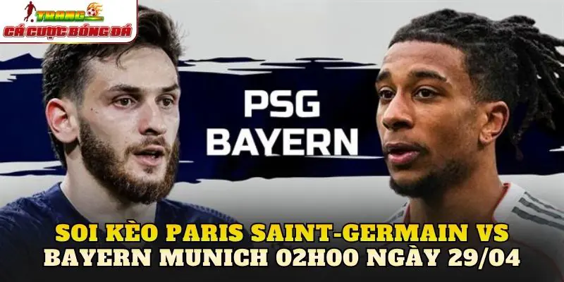 Soi Kèo Paris Saint-Germain Vs Bayern Munich 02h00 Ngày 29/04