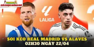 Soi Kèo Real Madrid Vs Alavés 02h30 Ngày 22/04