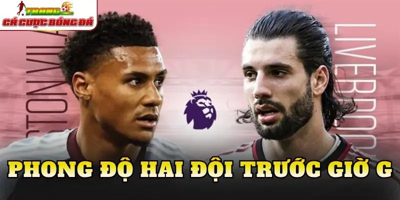 Phong độ hai đội trước giờ G