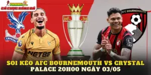 Soi Kèo AFC Bournemouth vs Crystal Palace 20h00 Ngày 03/05