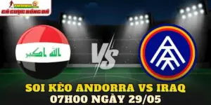 Soi Kèo Andorra Vs Iraq 07h00 Ngày 29/05
