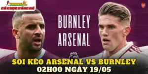 Soi Kèo Arsenal Vs Burnley 02h00 Ngày 19/05