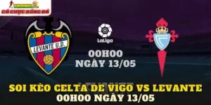 Soi Kèo Celta De Vigo Vs Levante 00h00 Ngày 13/05