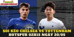Soi Kèo Chelsea Vs Tottenham Hotspur 02h15 Ngày 20/05