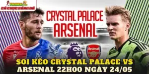 Soi Kèo Crystal Palace Vs Arsenal 22h00 Ngày 24/05