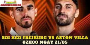soi kèo Freiburg vs Aston Villa 02h00 ngày 21/05