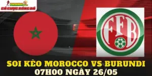 Soi Kèo Morocco Vs Burundi 07h00 Ngày 26/05