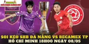 Soi Kèo SHB Đà Nẵng Vs Becamex TP Hồ Chí Minh 18h00 Ngày 08/05