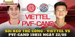 Soi Kèo Thể Công - Viettel Vs PVF-CAND 19h15 Ngày 22/05