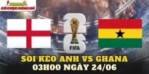 Soi Kèo Anh Vs Ghana 03h00 Ngày 24/0