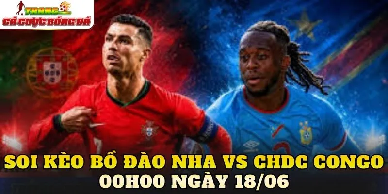 Soi Kèo Bồ Đào Nha Vs CHDC Congo 00h00 Ngày 18/06