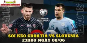 Soi Kèo Croatia Vs Slovenia 00h00 Ngày 08/06