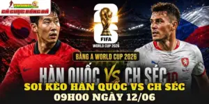 Soi Kèo Hàn Quốc Vs CH Séc 21h00 Ngày 12/06