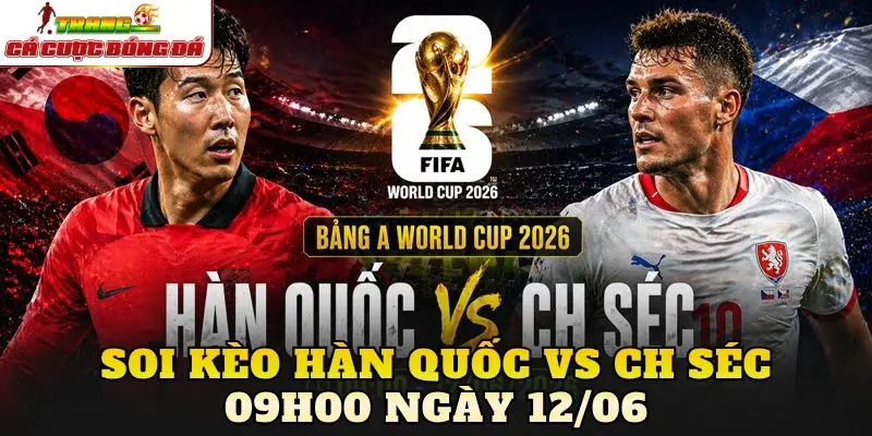 Soi Kèo Hàn Quốc Vs CH Séc 21h00 Ngày 12/06