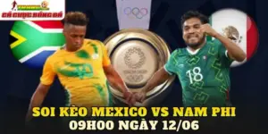Soi Kèo Mexico Vs Nam Phi 09h00 Ngày 12/06