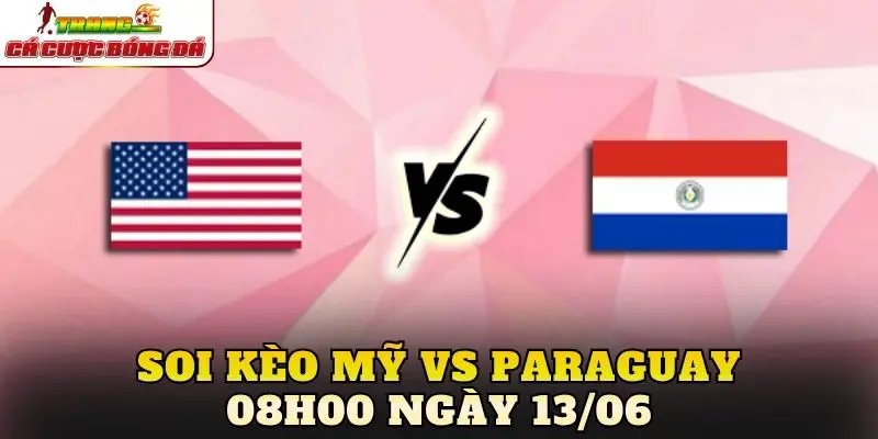 Soi Kèo Mỹ Vs Paraguay 08h00 Ngày 13/06