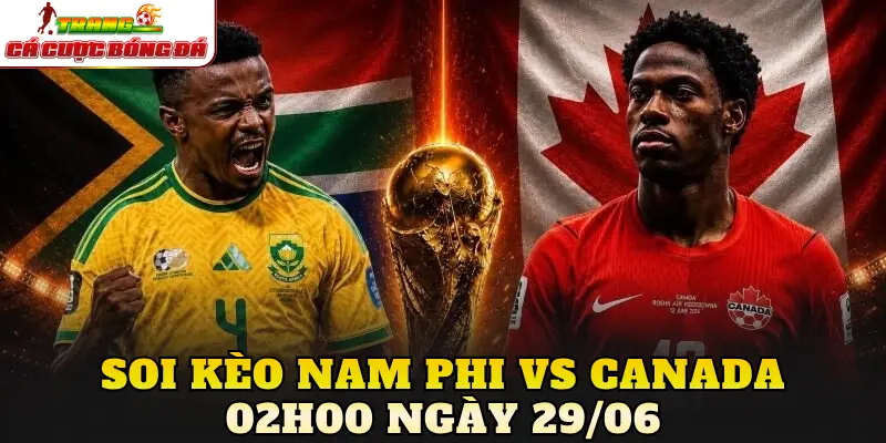 Soi kèo Nam Phi vs Canada 02h00 ngày 29/06