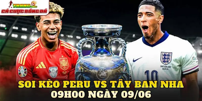 Soi Kèo Peru Vs Tây Ban Nha 23h00 Ngày 09/06