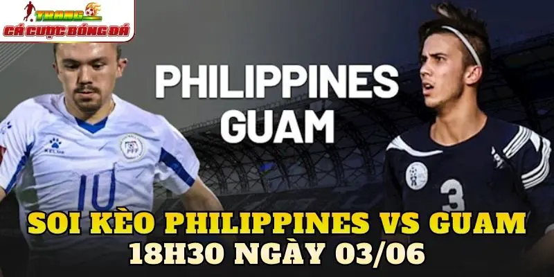 Soi Kèo Philippines Vs Guam 18h00 Ngày 03/06