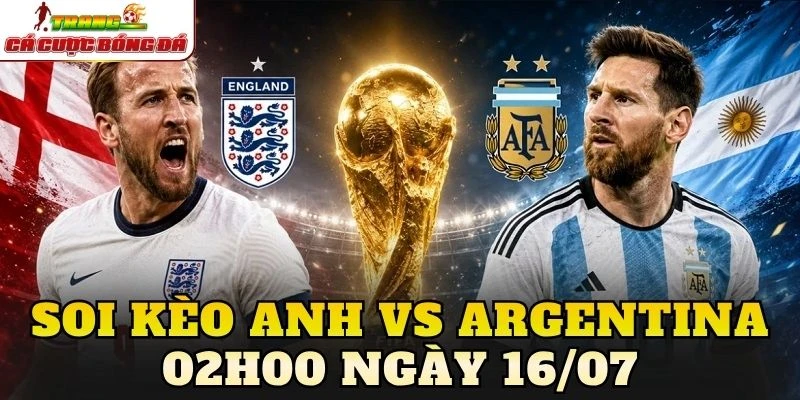 Soi Kèo Anh Vs Argentina 02h00 Ngày 16/07