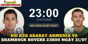 Soi Kèo Ararat-Armenia Vs Shamrock Rovers 23h00 Ngày 21/07