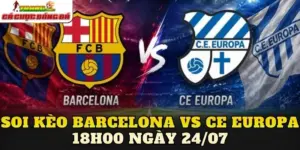 Soi Kèo Barcelona Vs Ce Europa 18h00 Ngày 24/07