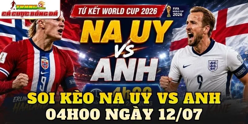 Soi Kèo Na Uy Vs Anh 04h00 Ngày 12/07
