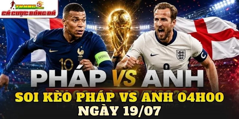 Soi Kèo Pháp Vs Anh 04h00 Ngày 19/07