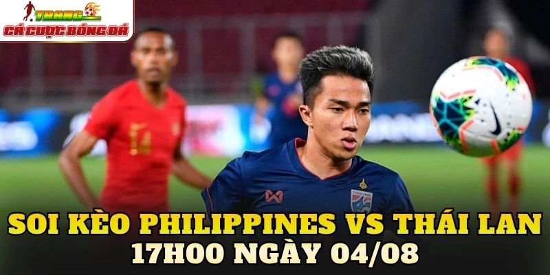 Soi Kèo Philippines Vs Thái Lan 17h00 Ngày 04/08