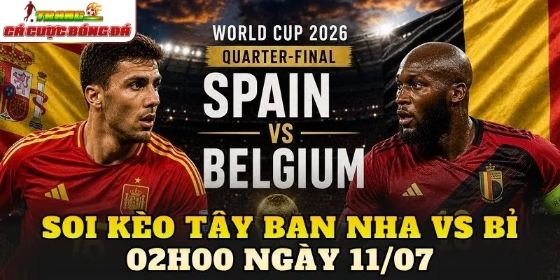 Soi Kèo Tây Ban Nha Vs Bỉ 02h00 Ngày 11/07