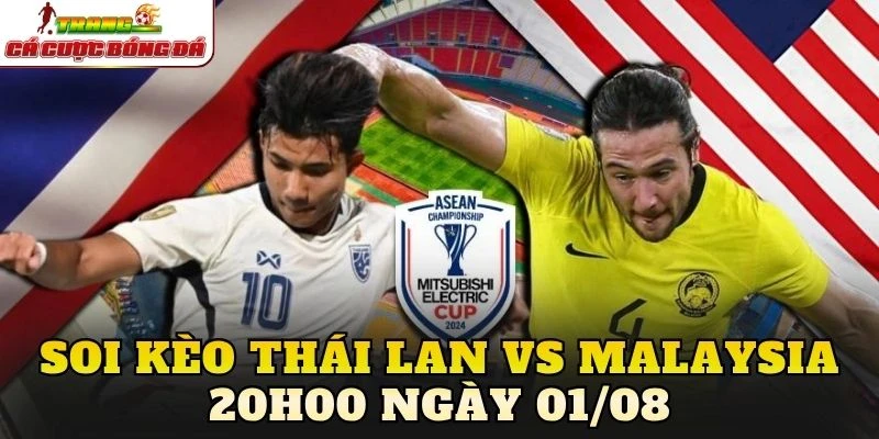 Soi Kèo Thái Lan Vs Malaysia 20h00 Ngày 01/08