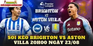 Soi Kèo Brighton Vs Aston Villa 20h00 Ngày 23/08