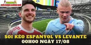 Soi Kèo Espanyol Vs Levante 00h00 Ngày 17/08