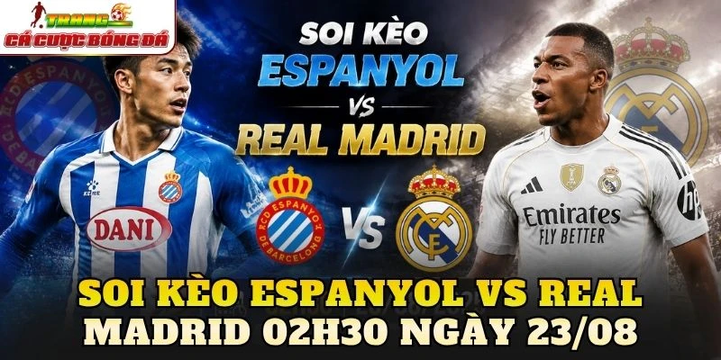 Soi Kèo Espanyol Vs Real Madrid 02h30 Ngày 23/08