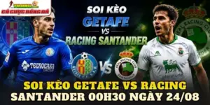 Soi Kèo Getafe Vs Racing Santander 00h30 Ngày 24/08