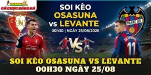 Soi Kèo Osasuna Vs Levante 00h30 Ngày 25/08