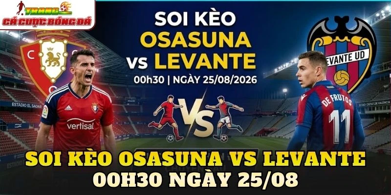 Soi Kèo Osasuna Vs Levante 00h30 Ngày 25/08