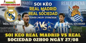 Soi Kèo Real Madrid Vs Real Sociedad 02h00 Ngày 27/08