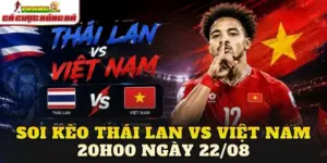 Soi Kèo Thái Lan Vs Việt Nam 20h00 Ngày 22/08