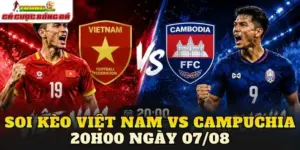 Soi Kèo Việt Nam Vs Campuchia 20h00 Ngày 07/08
