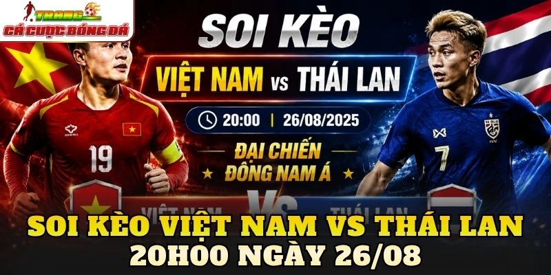 Soi Kèo Việt Nam Vs Thái Lan 20h00 Ngày 26/08